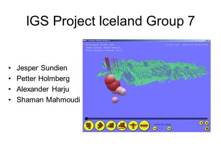 IGS Project Iceland Group 7 Jesper Sundien Petter Holmberg Alexander Harju Shaman Mahmoudi.