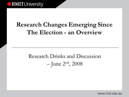 Research Changes Emerging Since The Election - an Overview Research Drinks and Discussion – June 2 nd, 2008.