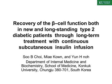 Recovery of the β–cell function both in new and long-standing type 2 diabetic patients through long-term treatment with continuous subcutaneous insulin.