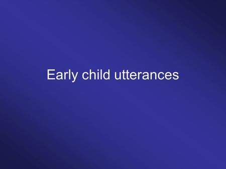 Early child utterances. Sentence formulas Children’s early utterance are sentence formulas that describe a limited number of (semantically defined) situation.