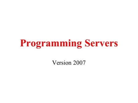 Programming Servers Version 2007. Programming the Server What happens on the server when the client tries to establish a rendezvous ? The server starts.