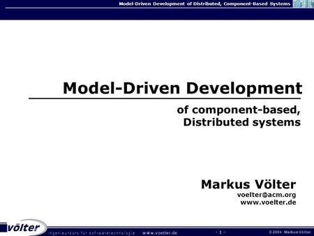 I n g e n i e u r b ü r o f ü r s o f t w a r e t e c h n o l o g i e w w w. v o e l t e r. d e © 2 0 0 4 M a rk u s V ö l t e r. Model-Driven Development.