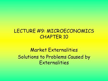 LECTURE #9: MICROECONOMICS CHAPTER 10