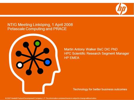 © 2007 Hewlett-Packard Development Company, L.P. The information contained herein is subject to change without notice Technology for better business outcomes.