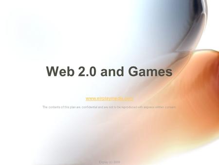 Eirplay (c) 2009 Web 2.0 and Games www.eirplaymedia.com The contents of this plan are confidential and are not to be reproduced with express written consent.