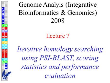 Iterative homology searching using PSI-BLAST, scoring statistics and performance evaluation Genome Analyis (Integrative Bioinformatics & Genomics) 2008.