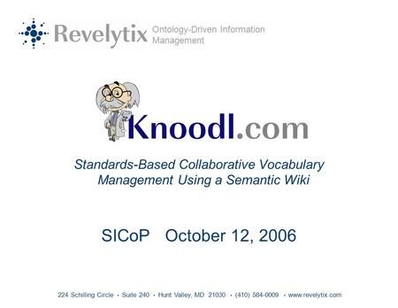 224 Schilling Circle Suite 240 Hunt Valley, MD 21030 (410) 584-0009 www.revelytix.com Ontology-Driven Information Management Standards-Based Collaborative.