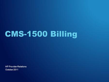 HP Provider Relations October 2011 CMS-1500 Billing.