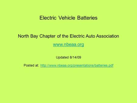 Electric Vehicle Batteries North Bay Chapter of the Electric Auto Association  Updated 8/14/09 Posted at: