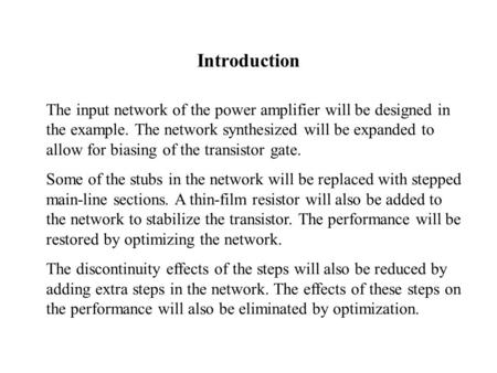 Introduction The input network of the power amplifier will be designed in the example. The network synthesized will be expanded to allow for biasing of.