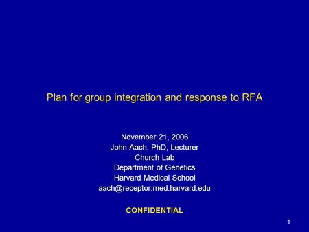 1 Plan for group integration and response to RFA November 21, 2006 John Aach, PhD, Lecturer Church Lab Department of Genetics Harvard Medical School