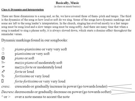 Basically, Music (a class on music basics) Class 4: Dynamics and Interpretation There are three dimensions to a song and, so far, we have covered three.