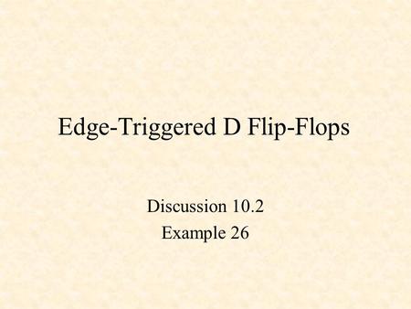 Edge-Triggered D Flip-Flops