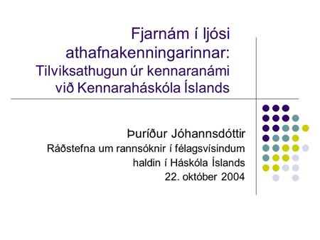 Fjarnám í ljósi athafnakenningarinnar: Tilviksathugun úr kennaranámi við Kennaraháskóla Íslands Þuríður Jóhannsdóttir Ráðstefna um rannsóknir í félagsvísindum.