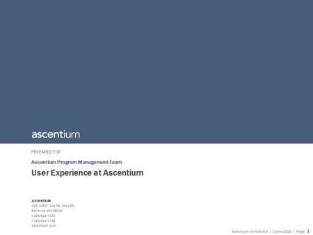 ASCENTIUM 225 108th Ave NE, Ste 225 Bellevue, WA 98004 t 425.519.7700 f 425.519.7758 ascentium.com PREPARED FOR Ascentium Confidential | 3 June 2015 |