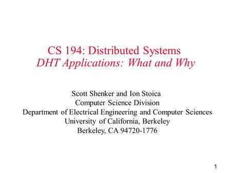 1 CS 194: Distributed Systems DHT Applications: What and Why Scott Shenker and Ion Stoica Computer Science Division Department of Electrical Engineering.