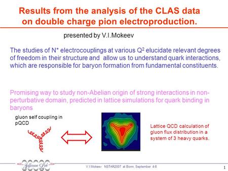 V.I.Mokeev NSTAR2007 at Bonn, September 4-8 1 presented by V.I.Mokeev The studies of N* electrocouplings at various Q 2 elucidate relevant degrees of freedom.