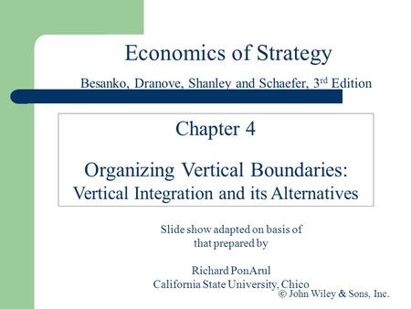 Economics of Strategy Slide show adapted on basis of that prepared by Richard PonArul California State University, Chico  John Wiley  Sons, Inc. Chapter.