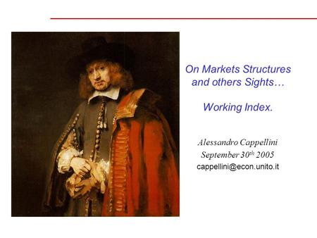 On Markets Structures and others Sights… Working Index. Alessandro Cappellini September 30 th 2005