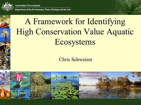 A Framework for Identifying High Conservation Value Aquatic Ecosystems Chris Schweizer © Andrew Tatnell.