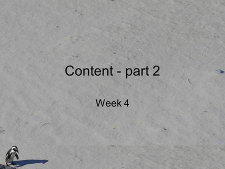 Content - part 2 Week 4. Tonight More detailed look at metadata description of content No access to a network today, so not all the updating I would like.