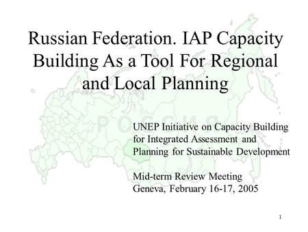 1 Russian Federation. IAP Capacity Building As а Tool For Regional and Local Planning UNEP Initiative on Capacity Building for Integrated Assessment and.