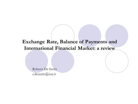 Exchange Rate, Balance of Payments and International Financial Market: a review Roberta De Santis