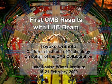 First CMS Results with LHC BeamToyoko Orimoto, Caltech 1 First CMS Results with LHC Beam Toyoko Orimoto California Institute of Technology On behalf of.