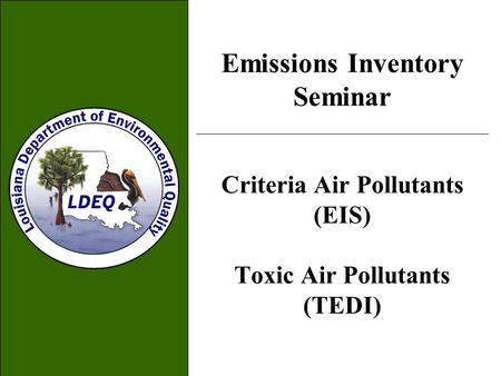 Emissions Inventory Seminar Criteria Air Pollutants (EIS) Toxic Air Pollutants (TEDI)