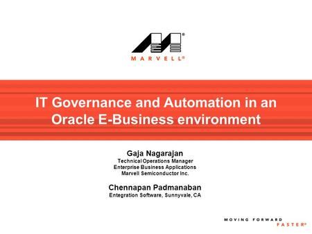 IT Governance and Automation in an Oracle E-Business environment Gaja Nagarajan Technical Operations Manager Enterprise Business Applications Marvell Semiconductor.