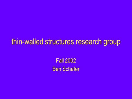 Fall 2002 Ben Schafer thin-walled structures research group.