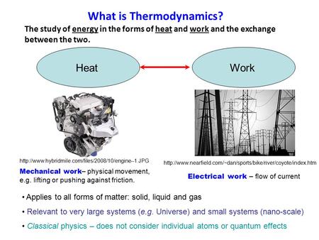 What is Thermodynamics? Mechanical work – physical movement, e.g. lifting or pushing against friction. Electrical work – flow of current