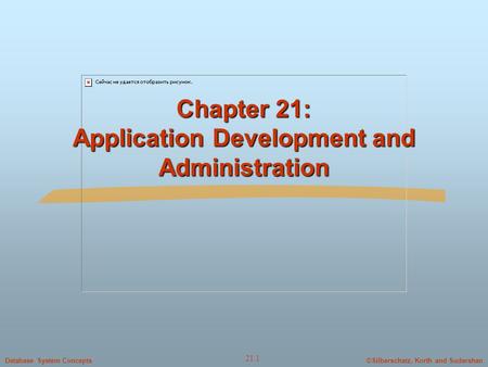 ©Silberschatz, Korth and SudarshanDatabase System Concepts 21.1 Chapter 21: Application Development and Administration.