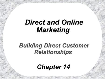 Direct and Online Marketing Building Direct Customer Relationships