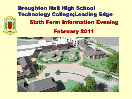 Broughton Hall High School Technology College;Leading Edge Sixth Form Information Evening February 2011.