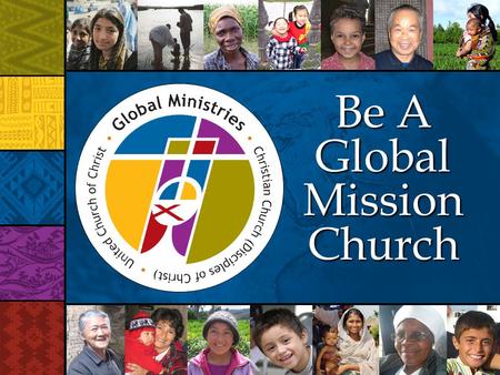 Be A Global Mission Church. What does it mean to be a Global Mission Church?