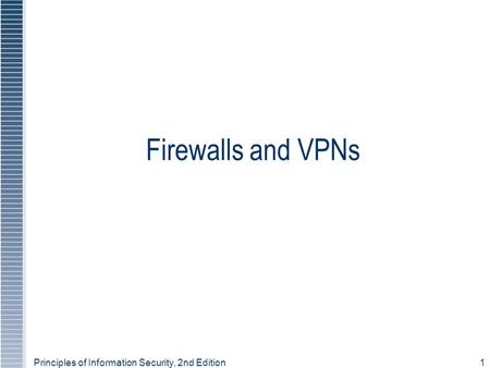 Principles of Information Security, 2nd Edition1 Firewalls and VPNs.