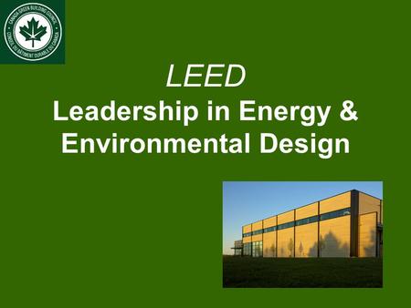 LEED Leadership in Energy & Environmental Design.