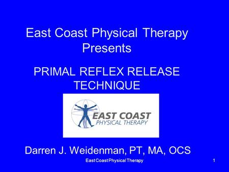 East Coast Physical Therapy Presents PRIMAL REFLEX RELEASE TECHNIQUE