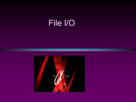 File I/O. COMP104 Lecture 20 / Slide 2 Using Input/Output Files * A computer file n is stored on a secondary storage device (e.g., disk) n is permanent.