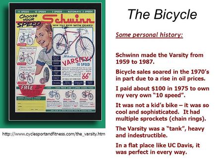 The Bicycle  Some personal history: Schwinn made the Varsity from 1959 to 1987. Bicycle sales soared.