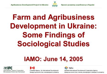 Canadian Agency for International Development Канадстьке агентство з міжнародного розвитку International Finance Corporation Міжнародна Фінансова Корпорація.