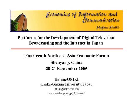 Platforms for the Development of Digital Television Broadcasting and the Internet in Japan Fourteenth Northeast Asia Economic Forum Shenyang, China 20-21.