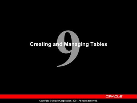 9 Copyright © Oracle Corporation, 2001. All rights reserved. Creating and Managing Tables.