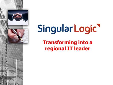 Transforming into a regional IT leader. Three well established I.T. companies join forces to create the new I.T. leader SingularLogic (ex LogicDIS) SingularLogic.