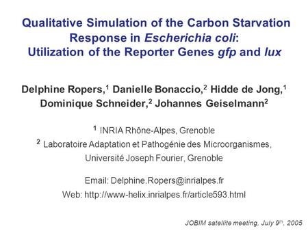 Qualitative Simulation of the Carbon Starvation Response in Escherichia coli: Utilization of the Reporter Genes gfp and lux Delphine Ropers, 1 Danielle.