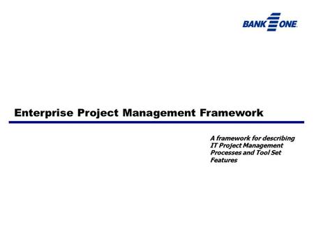 A framework for describing IT Project Management Processes and Tool Set Features Enterprise Project Management Framework.