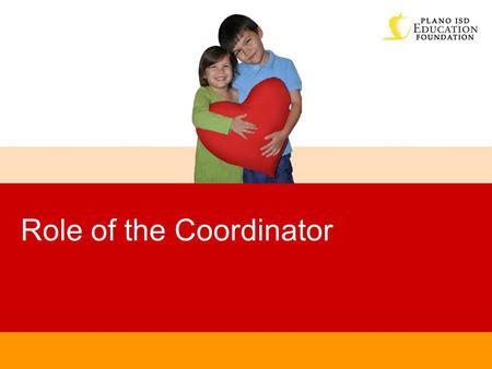 Role of the Coordinator. Touch the Heart of A Child 2 Coordinators Develop strategies for campaign within your campus unit Recruit Team Coordinator for.