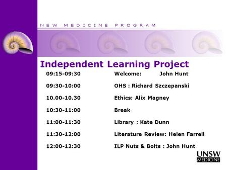 Independent Learning Project 09:15-09:30Welcome:John Hunt 09:30-10:00 OHS : Richard Szczepanski 10.00-10.30 Ethics: Alix Magney 10:30-11:00 Break 11:00-11:30Library.