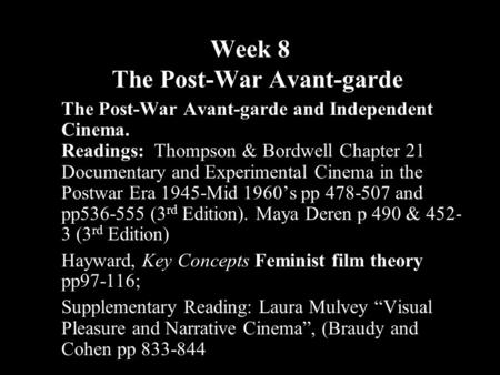 Week 8 The Post-War Avant-garde The Post-War Avant-garde and Independent Cinema. Readings: Thompson & Bordwell Chapter 21 Documentary and Experimental.